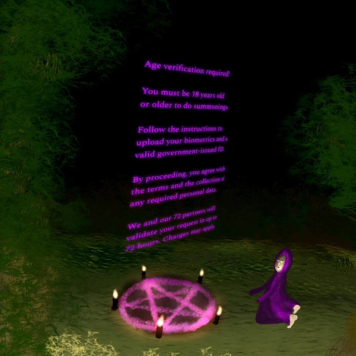 An absurdist, surreal drawing depicting an elder man (a Merlin-like wizard), full with gray hair and beard, dressed in purple robe, amidst the woods during night. He kneels before a pentacle circle drawn on the ground, which is surrounded by five black candles. Both the pentacle and the candles are glowing and lit, with the pentacle emitting a purple glow. Hovering above the pentacle, however, is a bureaucratic, quite legalese text glowing purple: "Age verification required! You must be 18 years old or older to do summonings. Follow the instructions to upload your biometrics and a valid government-issued ID. By proceeding, you agree with the terms and the collection of any required personal data. We and our 72 partners will validate your request in up to 72 hours. Charges may apply." The wizard gazes at the hovering text with an unamused expression.